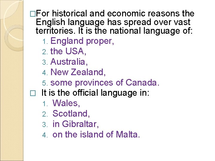 �For historical and economic reasons the English language has spread over vast territories. It