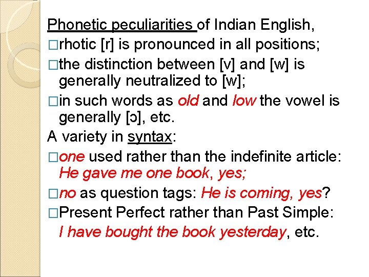 Phonetic peculiarities of Indian English, �rhotic [r] is pronounced in all positions; �the distinction