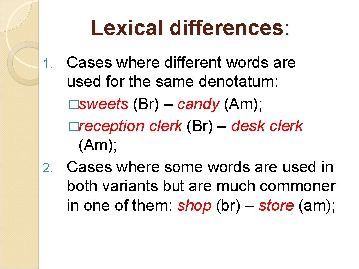 Lexical differences: Cases where different words are used for the same denotatum: �sweets (Br)