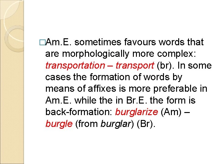 �Am. E. sometimes favours words that are morphologically more complex: transportation – transport (br).