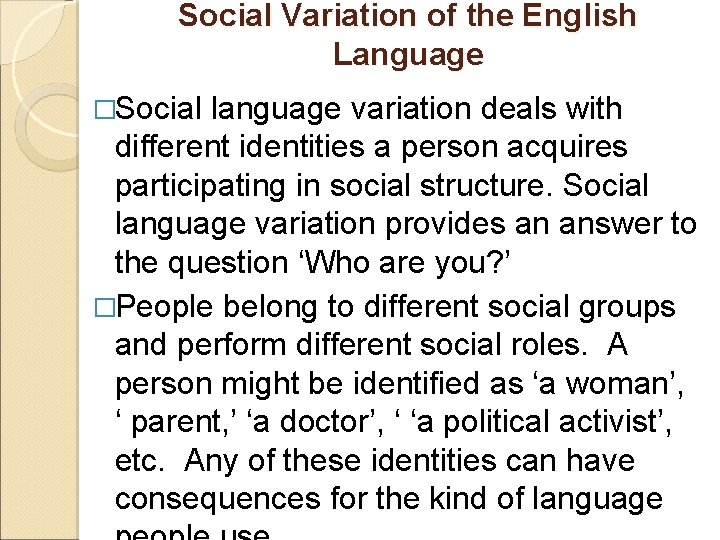 Social Variation of the English Language �Social language variation deals with different identities a