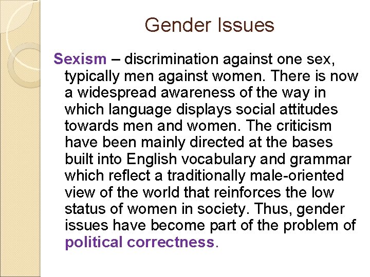 Gender Issues Sexism – discrimination against one sex, typically men against women. There is