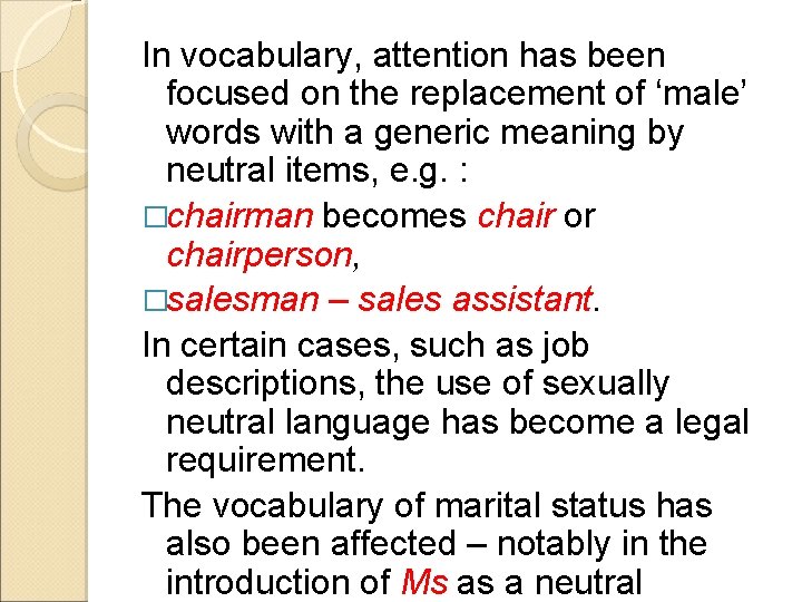 In vocabulary, attention has been focused on the replacement of ‘male’ words with a
