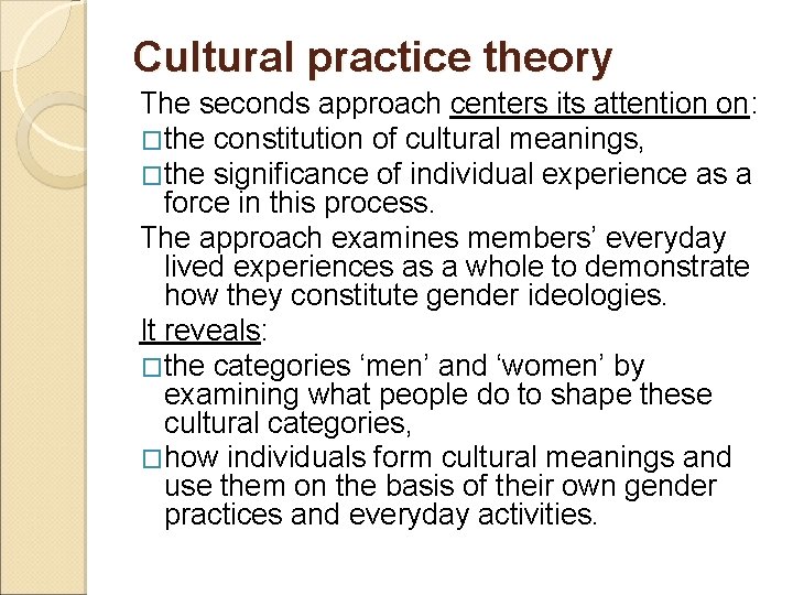 Cultural practice theory The seconds approach centers its attention on: �the constitution of cultural