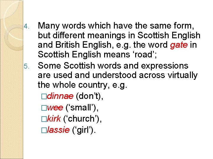 Many words which have the same form, but different meanings in Scottish English and