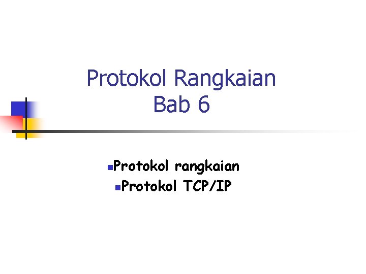 Protokol Rangkaian Bab 6 n Protokol rangkaian n. Protokol TCP/IP 