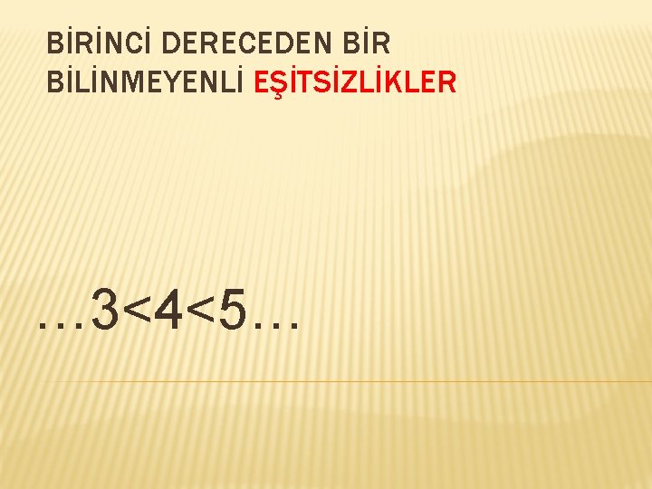 BİRİNCİ DERECEDEN BİR BİLİNMEYENLİ EŞİTSİZLİKLER … 3<4<5… 