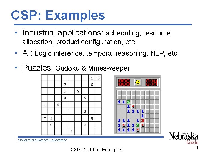 CSP: Examples • Industrial applications: scheduling, resource allocation, product configuration, etc. • AI: Logic CSP: Examples • Industrial applications: scheduling, resource allocation, product configuration, etc. • AI: Logic
