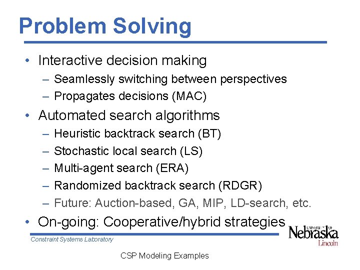 Problem Solving • Interactive decision making – Seamlessly switching between perspectives – Propagates decisions Problem Solving • Interactive decision making – Seamlessly switching between perspectives – Propagates decisions