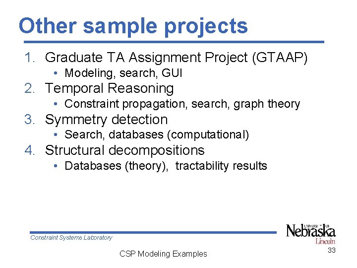 Other sample projects 1. Graduate TA Assignment Project (GTAAP) • Modeling, search, GUI 2. Other sample projects 1. Graduate TA Assignment Project (GTAAP) • Modeling, search, GUI 2.