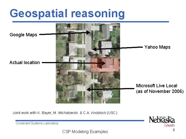 Geospatial reasoning Google Maps Yahoo Maps Actual location Microsoft Live Local (as of November Geospatial reasoning Google Maps Yahoo Maps Actual location Microsoft Live Local (as of November