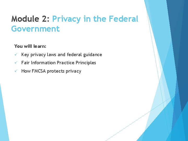 Module 2: Privacy in the Federal Government You will learn: ü Key privacy laws