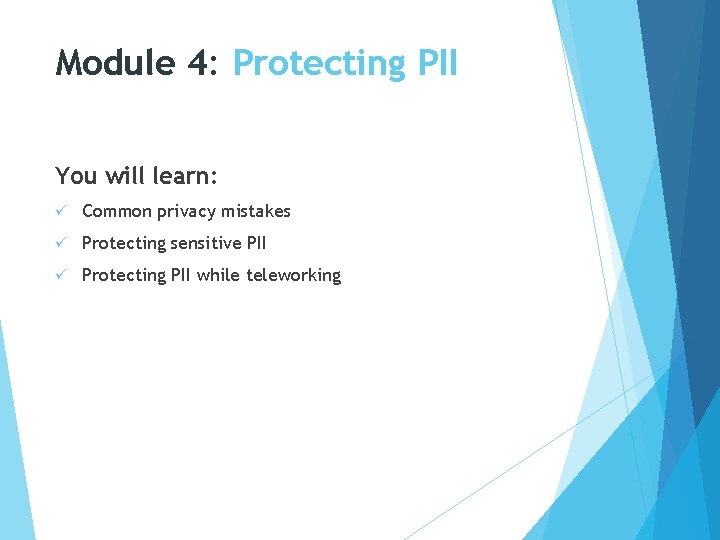 Module 4: Protecting PII You will learn: ü Common privacy mistakes ü Protecting sensitive