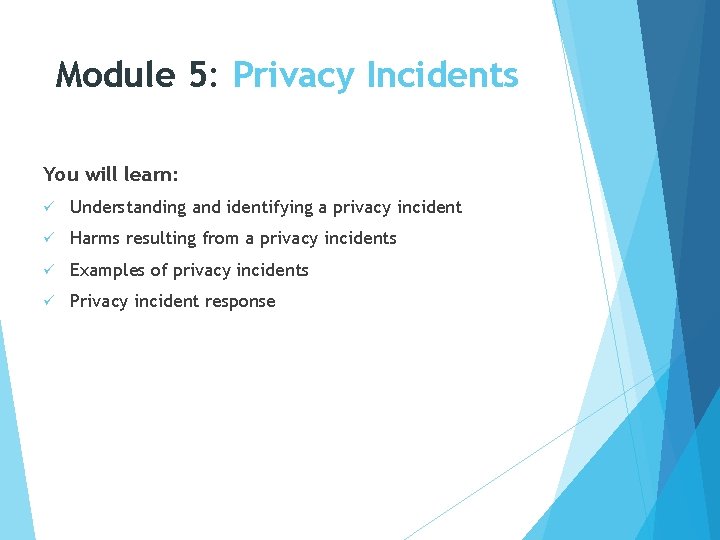 Module 5: Privacy Incidents You will learn: ü Understanding and identifying a privacy incident