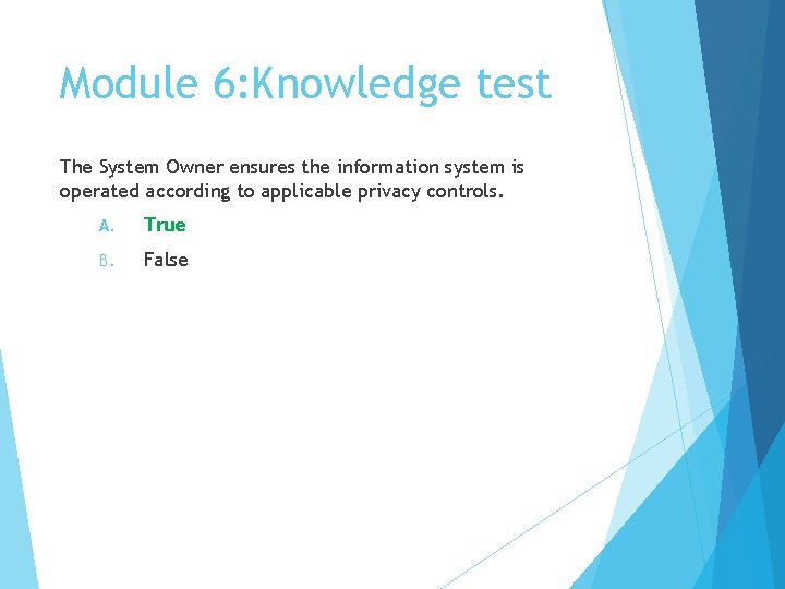 Module 6: Knowledge test The System Owner ensures the information system is operated according