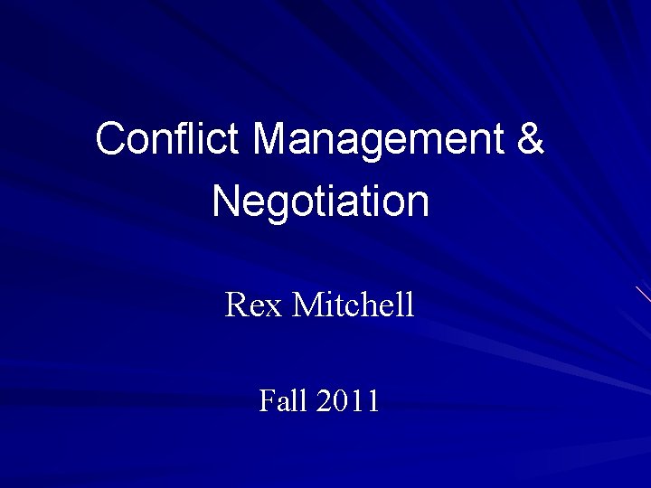 Conflict Management & Negotiation Rex Mitchell Fall 2011 
