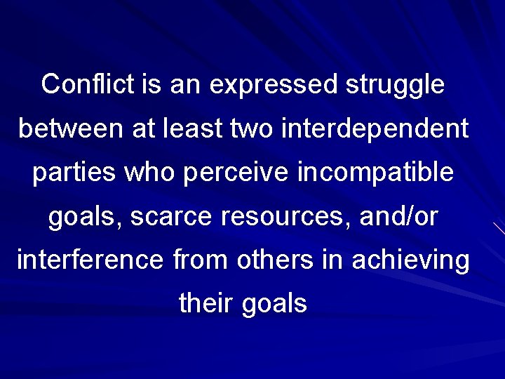 Conflict is an expressed struggle between at least two interdependent parties who perceive incompatible