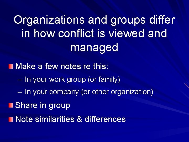 Organizations and groups differ in how conflict is viewed and managed Make a few