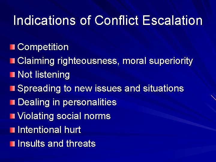 Indications of Conflict Escalation Competition Claiming righteousness, moral superiority Not listening Spreading to new