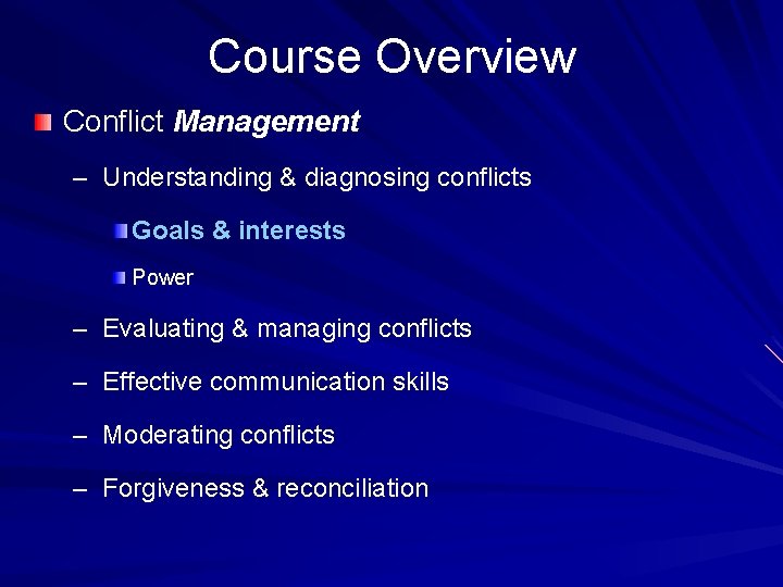 Course Overview Conflict Management – Understanding & diagnosing conflicts Goals & interests Power –