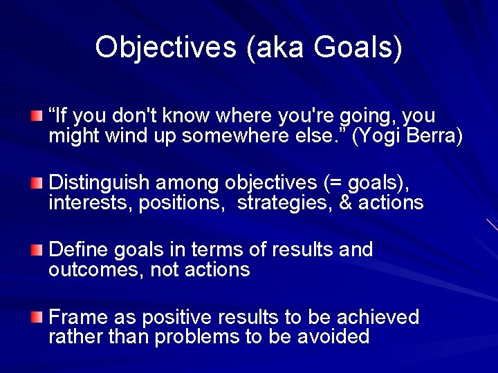 Objectives (aka Goals) “If you don't know where you're going, you might wind up