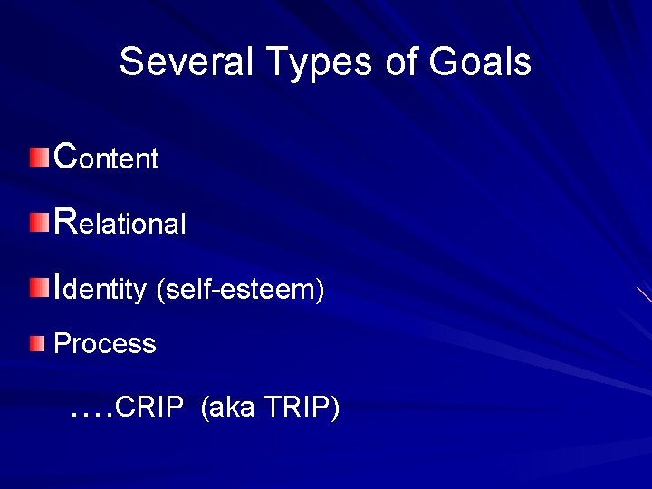 Several Types of Goals Content Relational Identity (self-esteem) Process …. CRIP (aka TRIP) 