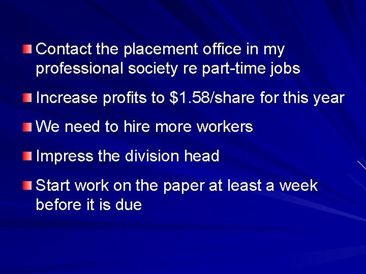 Contact the placement office in my professional society re part-time jobs Increase profits to