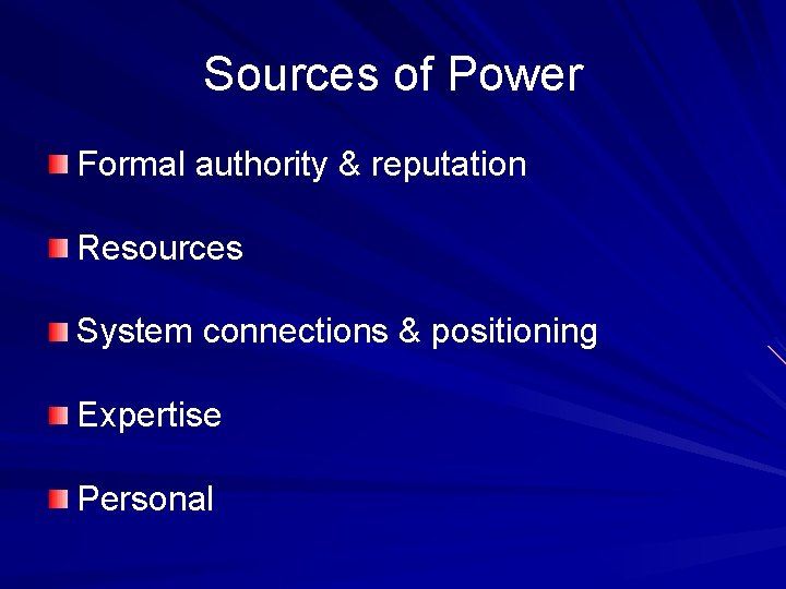 Sources of Power Formal authority & reputation Resources System connections & positioning Expertise Personal