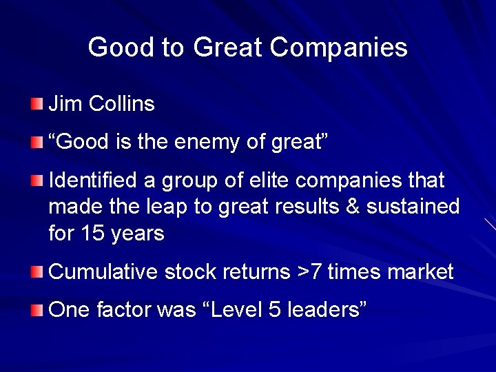 Good to Great Companies Jim Collins “Good is the enemy of great” Identified a