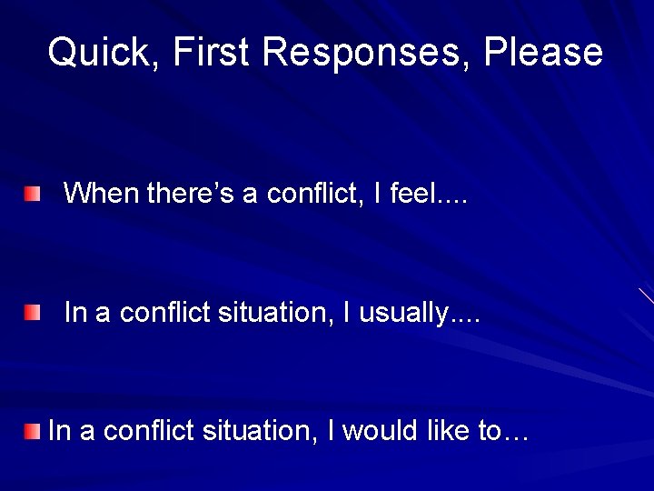 Quick, First Responses, Please When there’s a conflict, I feel. . In a conflict