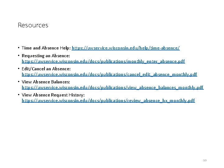 Resources • Time and Absence Help: https: //uwservice. wisconsin. edu/help/time-absence/ • Requesting an Absence: