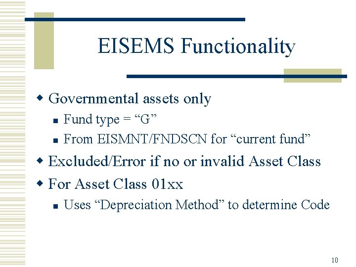 EISEMS Functionality w Governmental assets only n n Fund type = “G” From EISMNT/FNDSCN