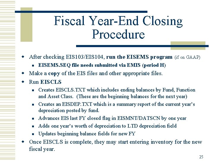 Fiscal Year-End Closing Procedure w After checking EIS 103/EIS 104, run the EISEMS program