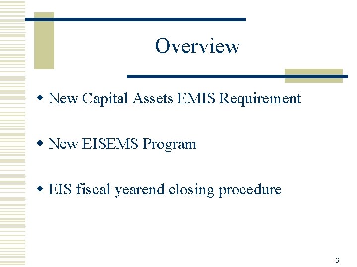 Overview w New Capital Assets EMIS Requirement w New EISEMS Program w EIS fiscal