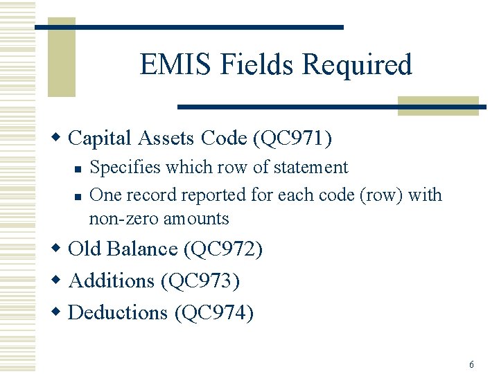 EMIS Fields Required w Capital Assets Code (QC 971) n n Specifies which row