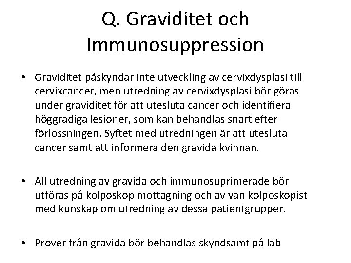 Q. Graviditet och Immunosuppression • Graviditet påskyndar inte utveckling av cervixdysplasi till cervixcancer, men Q. Graviditet och Immunosuppression • Graviditet påskyndar inte utveckling av cervixdysplasi till cervixcancer, men