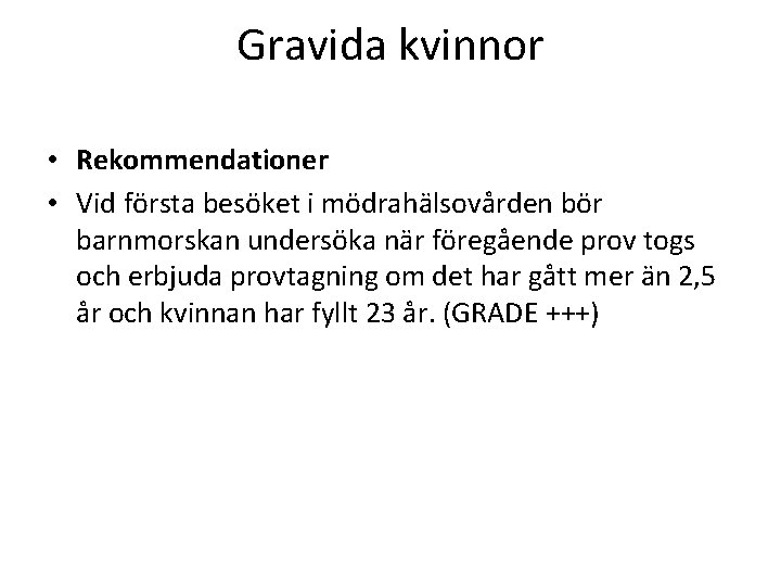 Gravida kvinnor • Rekommendationer • Vid första besöket i mödrahälsovården bör barnmorskan undersöka när Gravida kvinnor • Rekommendationer • Vid första besöket i mödrahälsovården bör barnmorskan undersöka när