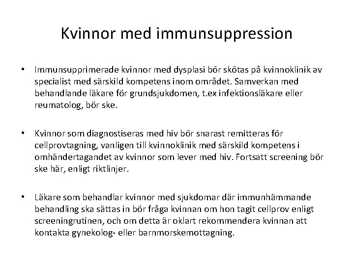 Kvinnor med immunsuppression • Immunsupprimerade kvinnor med dysplasi bör skötas på kvinnoklinik av specialist Kvinnor med immunsuppression • Immunsupprimerade kvinnor med dysplasi bör skötas på kvinnoklinik av specialist