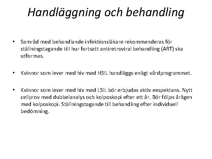 Handläggning och behandling • Samråd med behandlande infektionsläkare rekommenderas för ställningstagande till hur fortsatt Handläggning och behandling • Samråd med behandlande infektionsläkare rekommenderas för ställningstagande till hur fortsatt