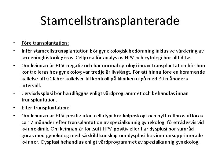 Stamcellstransplanterade • • • Före transplantation: Inför stamcellstransplantation bör gynekologisk bedömning inklusive värdering av Stamcellstransplanterade • • • Före transplantation: Inför stamcellstransplantation bör gynekologisk bedömning inklusive värdering av