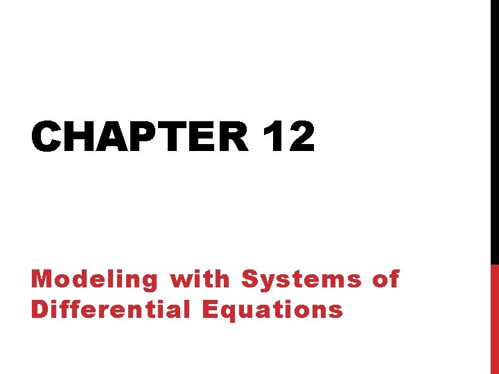 CHAPTER 12 Modeling with Systems of Differential Equations 
