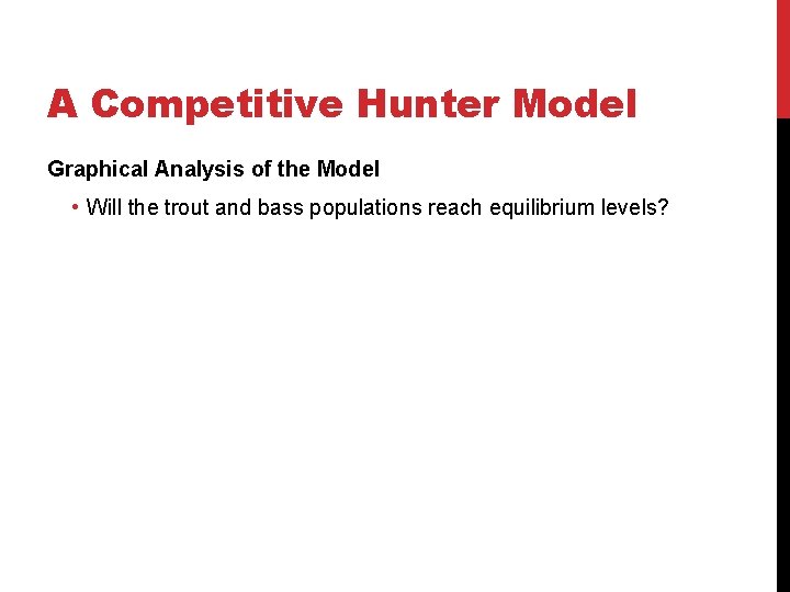 A Competitive Hunter Model Graphical Analysis of the Model • Will the trout and