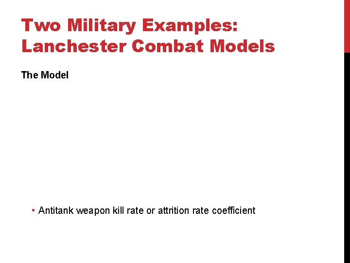Two Military Examples: Lanchester Combat Models The Model • Antitank weapon kill rate or