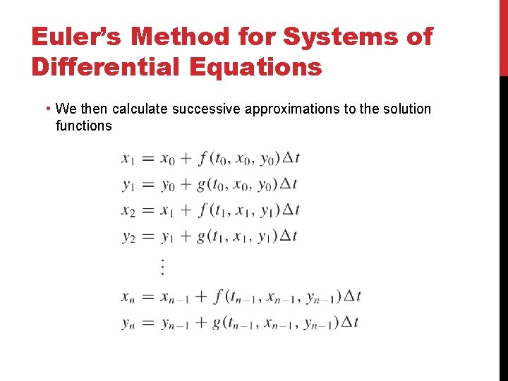 Euler’s Method for Systems of Differential Equations • We then calculate successive approximations to