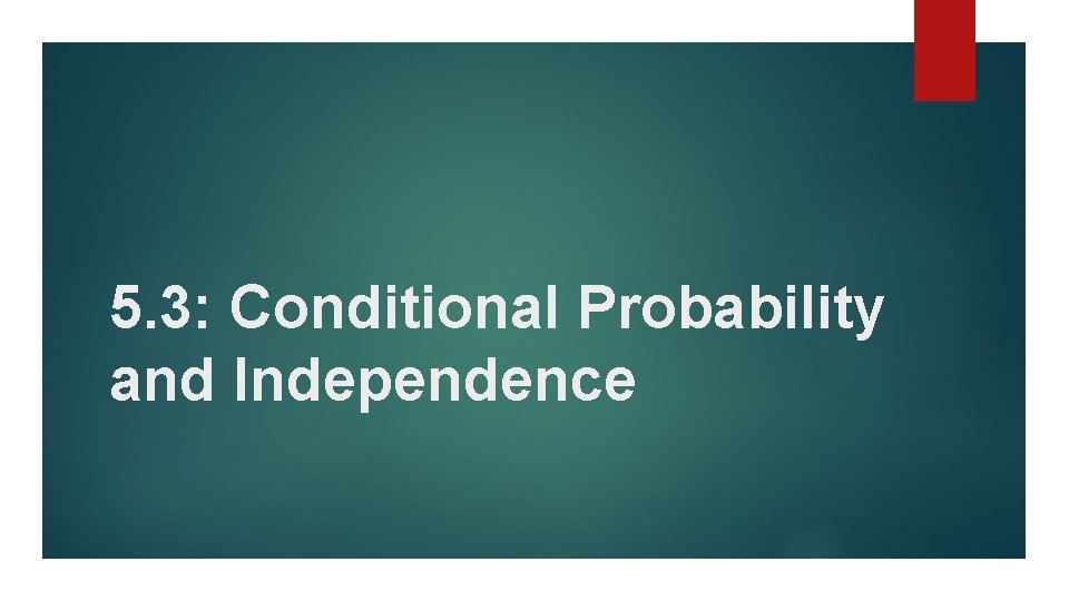 5. 3: Conditional Probability and Independence 