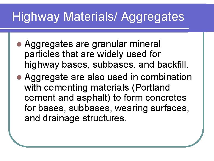 Highway Materials/ Aggregates l Aggregates are granular mineral particles that are widely used for