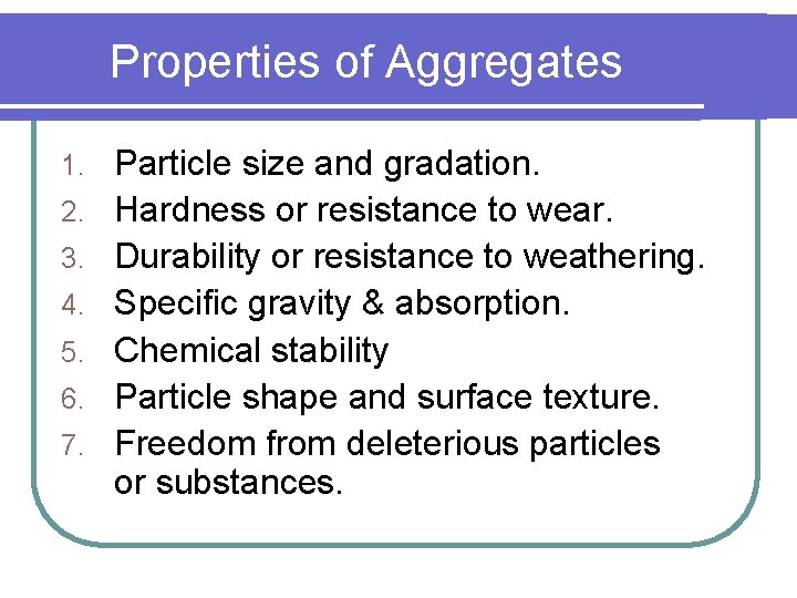 Properties of Aggregates 1. 2. 3. 4. 5. 6. 7. Particle size and gradation.