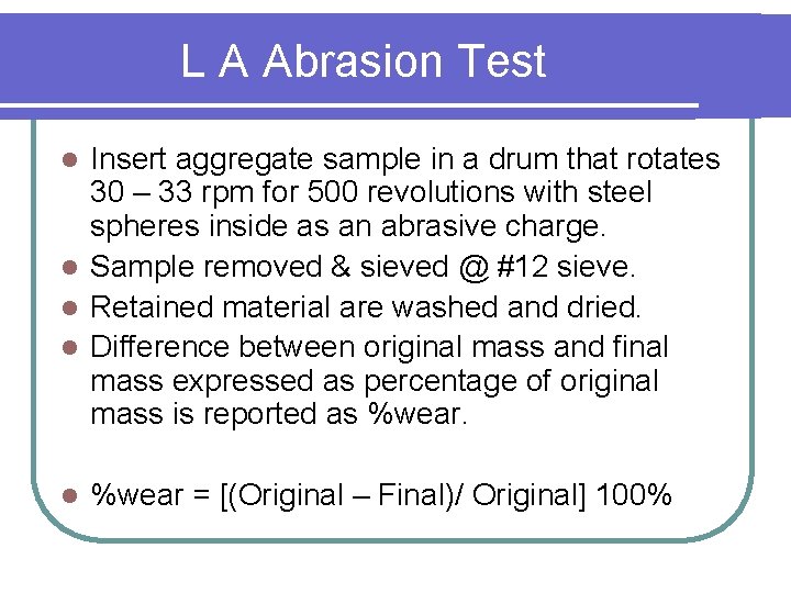 L A Abrasion Test Insert aggregate sample in a drum that rotates 30 –