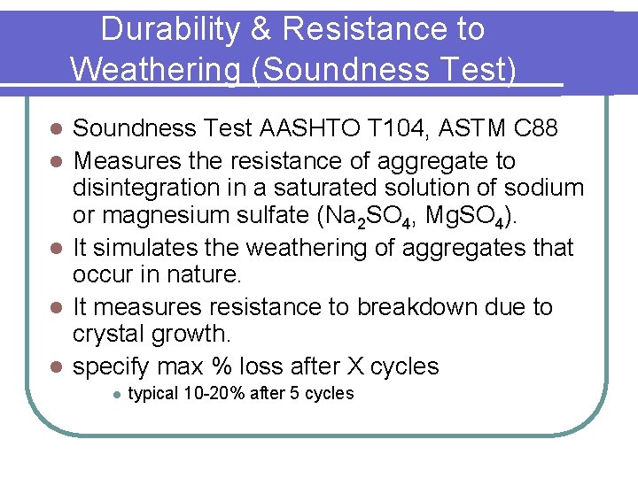 Durability & Resistance to Weathering (Soundness Test) l l l Soundness Test AASHTO T