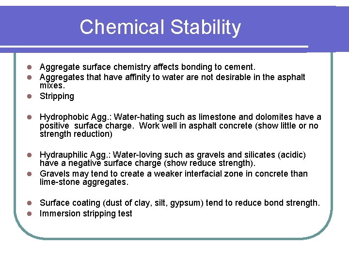 Chemical Stability Aggregate surface chemistry affects bonding to cement. Aggregates that have affinity to